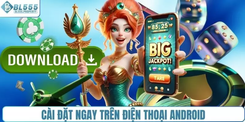 Cài đặt ngay trên điện thoại Android nhanh chóng