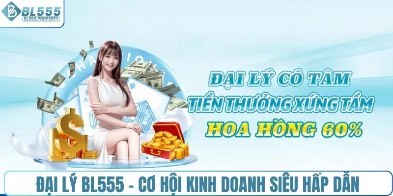 Đại lý BL555 - Cơ hội kinh doanh siêu hấp dẫn