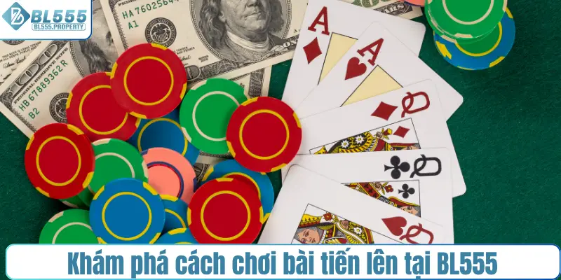 Khám phá cách chơi bài tiến lên tại BL555