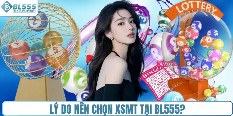 Lý do nên chọn XSMT tại BL555?