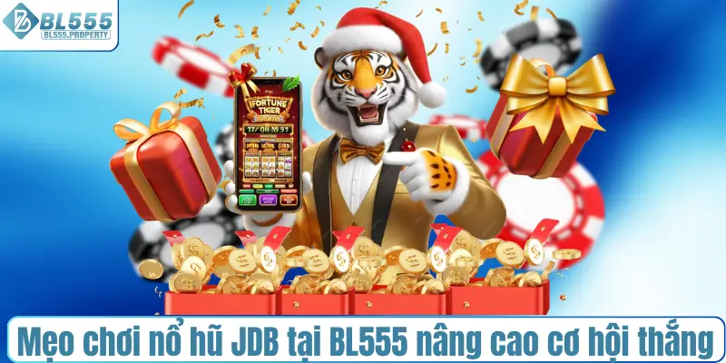 Mẹo chơi nổ hũ JDB tại BL555 giúp nâng cao cơ hội thắng