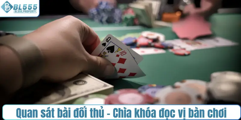 Quan sát bài đối thủ – Chiếc chìa khóa đọc vị bàn chơi