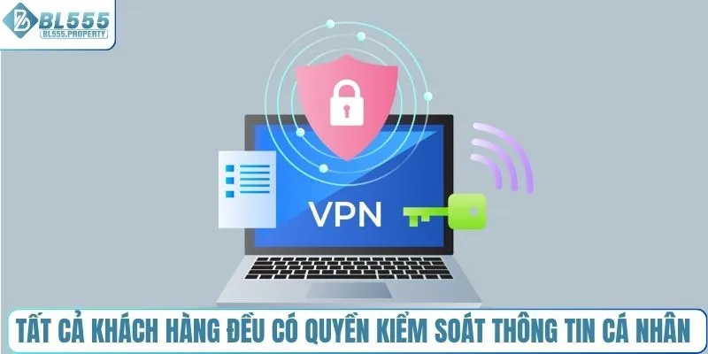 Tất cả khách hàng đều có quyền kiểm soát thông tin cá nhân