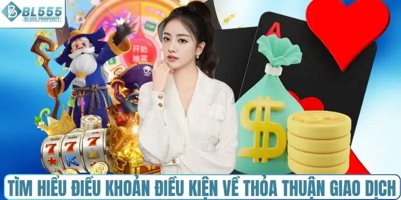 Tìm hiểu điều khoản điều kiện về thỏa thuận giao dịch