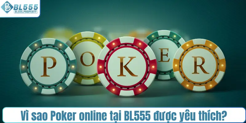 Vì sao Poker online tại BL555 được yêu thích?